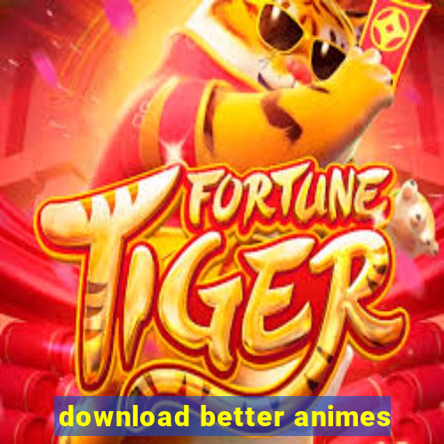 download better animes